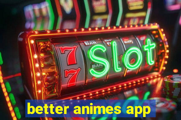 better animes app